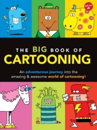 The Big Book of Cartooning: An adventurous journey into the amazingawesome world of cartooning! by Walter Foster Creative Team