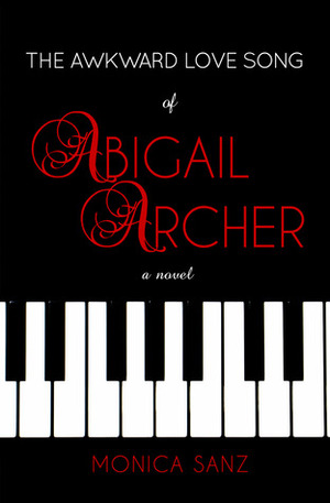The Awkward Love Song of Abigail Archer by Monica Sanz