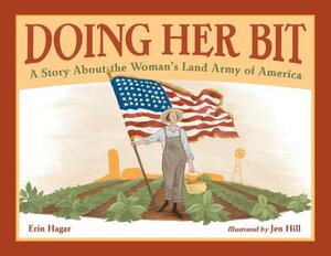Doing Her Bit: A Story about the Woman's Land Army of America by Erin Hagar