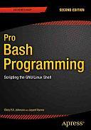 Pro Bash Programming: Scripting the GNU/Linux Shell by Chris Johnson, Jayant Varma