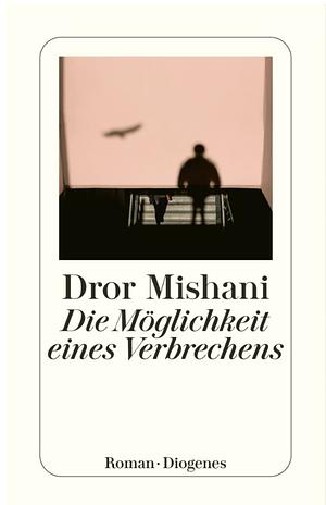 Die Möglichkeit eines Verbrechens by Dror Mishani, Markus Lemke, D.A. Mishani