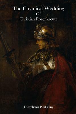 The Chymical Wedding Of Christian Rosenkreutz by Christian Rosenkreutz