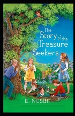 The Story of the Treasure Seekers Illustrated by E. Nesbit