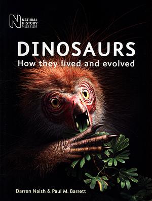 Dinosaurs: How they lived and evolved by Darren Naish