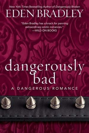 Dangerously Bad by Eden Bradley