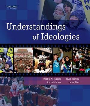 Understandings of Ideologies by Laura Phui, David Yoshida, Debbie Noesgaard, Rachel Colless, John Fielding