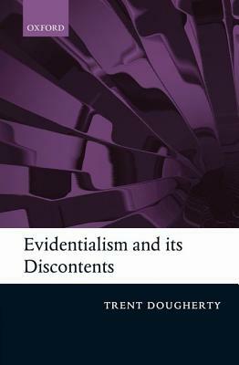 Evidentialism and Its Discontents by Trent Dougherty