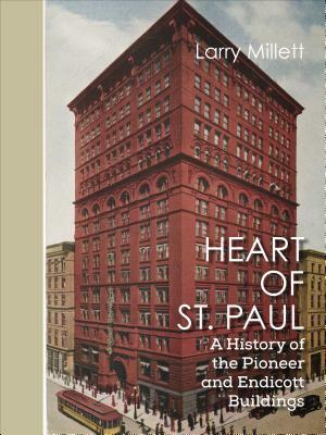 Heart of St. Paul: A History of the Pioneer and Endicott Buildings by Larry Millett