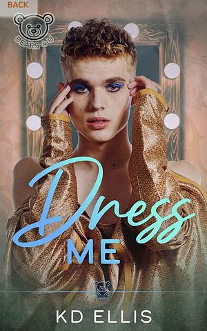 Dress Me by K.D. Ellis
