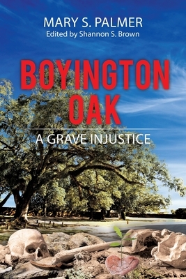 Boyington Oak: A Grave Injustice by Mary S. Palmer