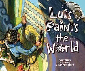 Luis Paints the World by Oliver Dominguez, Terry Farish
