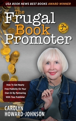 The Frugal Book Promoter - 3rd Edition: How to get nearly free publicity on your own or by partnering with your publisher by Carolyn Howard-Johnson