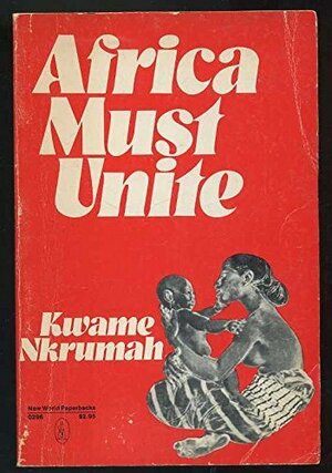 Africa Must Unite by Kwame Nkrumah