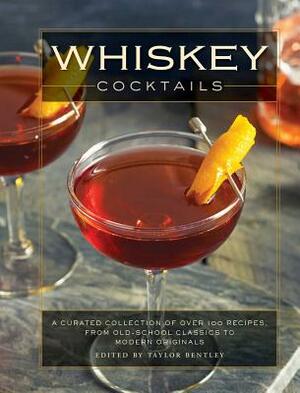 Whiskey Cocktails: A Curated Collection of Over 100 Recipes, from Old School Classics to Modern Originals by Cider Mill Press