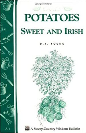 Potatoes, Sweet and Irish: Storey's Country Wisdom Bulletin A-04 by D.J. Young