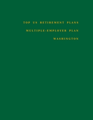 Top US Retirement Plans - Multiple-Employer Plan - Washington: Employee Benefit Plans by Omar Hassan