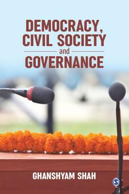 Democracy, Civil Society and Governance by Ghanshyam Shah