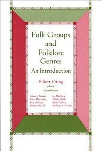 Folk Groups And Folklore Genres: An Introduction by Elliott Oring