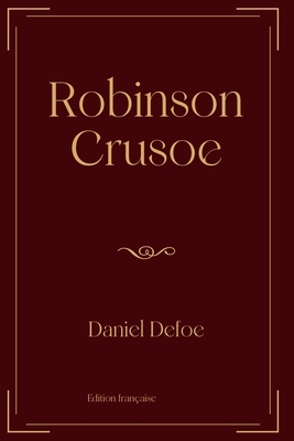 Robinson Crusoe: Exclusive Edition by Daniel Defoe