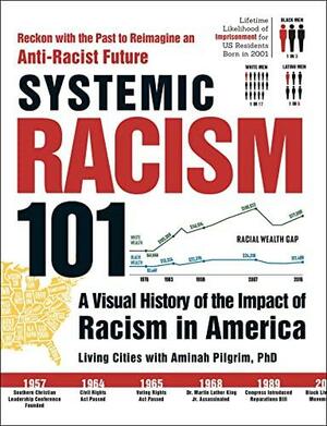 Systemic Racism 101: A Visual History of the Impact of Racism in America by Living Cities, Jacquinn Sinclair