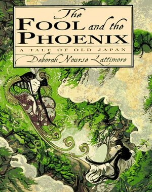 The Fool and the Phoenix: A Tale of Old Japan by Deborah Nourse Lattimore