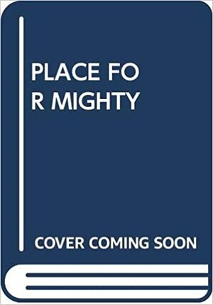 A Place for the Mighty by Henry Denker