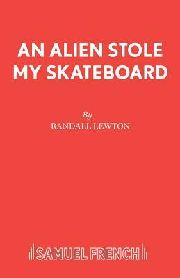 An Alien Stole My Skateboard by Randall Lewton