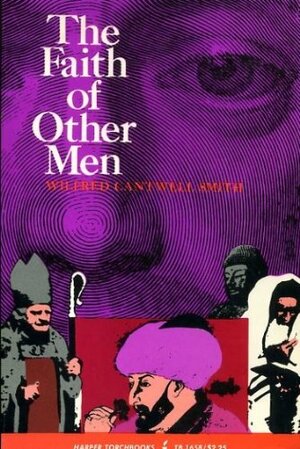 The Faith of Other Men by Wilfred Cantwell Smith