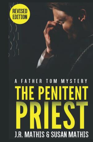 The Penitent Priest: A Contemporary Small Town Mystery Thriller by J. R. Mathis, Susan Mathis