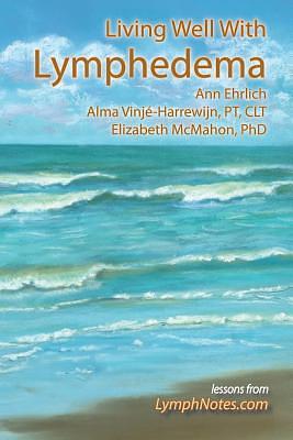 Living Well with Lymphedema by Alma Vinjé-Harrewijn, Elizabeth J. McMahon, Ann B. Ehrlich