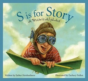S Is for Story: A Writer's Alphabet by Esther Hershenhorn