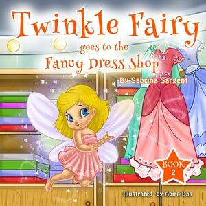 Twinky Fairy Goes to the Fancy Dress Shop: Book 2 by Sabrina Sargent