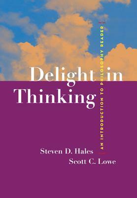 Delight in Thinking: An Introduction to Philosophy Reader by Steven D. Hales