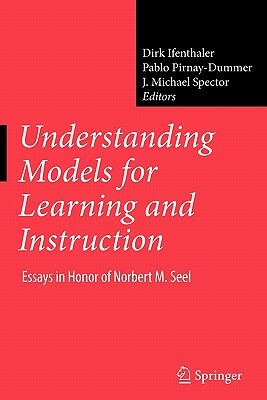 Understanding Models for Learning and Instruction:: Essays in Honor of Norbert M. Seel by 