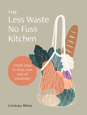 The Less Waste No\xa0Fuss Kitchen by Lindsay Miles