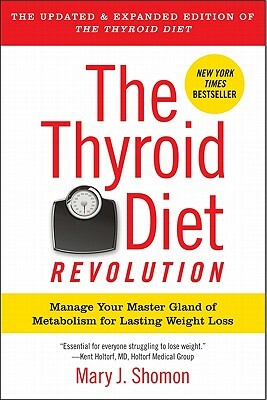 The Thyroid Diet Revolution: Manage Your Master Gland of Metabolism for Lasting Weight Loss by Mary J. Shomon