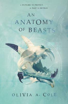 An Anatomy of Beasts by Olivia a. Cole