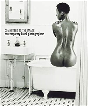 Committed to the Image: Contemporary Black Photographers by Brooklyn Museum of Art, Clyde Taylor, Barbara Head Millstein