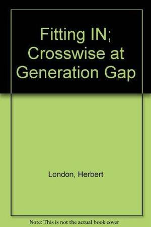 Fitting in: Crosswise at Generation Gap by Herbert I. London