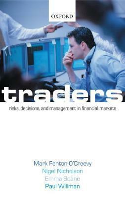 Traders: Risks, Decisions, and Management in Financial Markets by Mark Fenton-O'Creevy, Nigel Nicholson