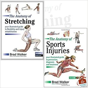 Anatomy of Stretching and The Anatomy of Sports Injuries 2 Books Bundle Collection With Gift Journal - Your Illustrated Guide to Flexibility and Injury Rehabilitation, Your Illustrated Guide to Prevention, Diagnosis and Treatment by Brad Walker