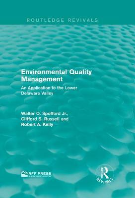 Environmental Quality Management: An Application to the Lower Delaware Valley by Clifford S. Russell, Robert A. Kelly, Walter O. Spofford Jr
