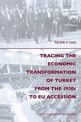 Tracing the Economic Transformation of Turkey from the 1920s to Eu Accession by Tevfik Nas