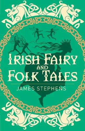Irish Fairy and Folk Tales by James Stephens