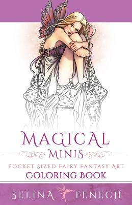 Magical Minis: Pocket Sized Fairy Fantasy Art Coloring Book by Selina Fenech