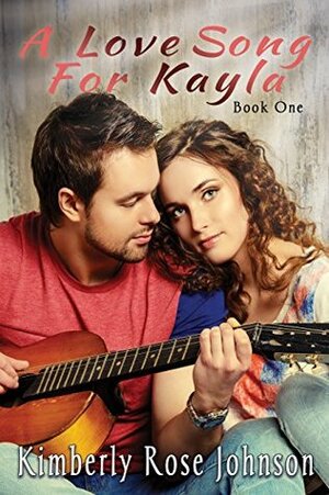 A Love Song for Kayla by Kimberly Rose Johnson