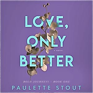 Love, Only Better: A Novel by Paulette Stout