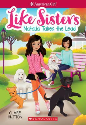 Natalia Takes the Lead (American Girl: Like Sisters #2), Volume 2 by Clare Hutton