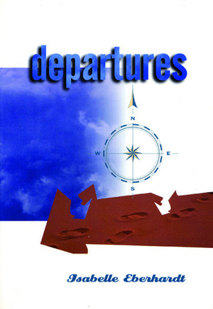 Departures: Selected Writings by Isabelle Eberhardt