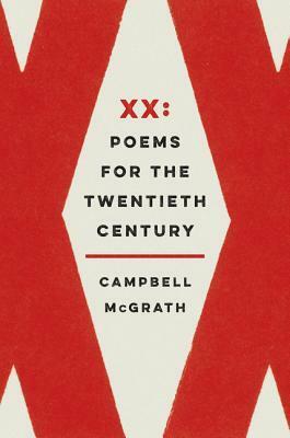 XX: Poems for the Twentieth Century by Campbell McGrath